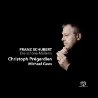 Pregardien, Christoph & Michael Gees Franz Schubert: Die Schone Mullerin
