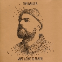 Walker, Tom What A Time To Be Alive (deluxe Edition)