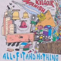 Kilgour, David All Of It And Nothing