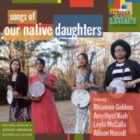 Our Native Daughters ( Rhiannon Giddens / Leyla Mccalla Songs Of Our Native Daughters