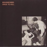 Brainbombs Urge To Kill