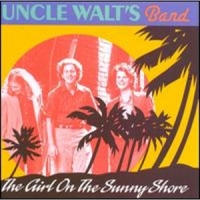 Uncle Walt S Band The Girl On The Sunny Shore