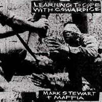 Mark Stewart And The Maffia Learning To Cope With Cowardice/t