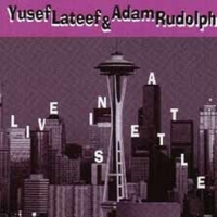Yusef Lateef & Adam Rudolph Live In Seattle