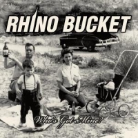 Rhino Bucket Who's Got Mine