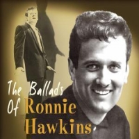 Hawkins, Ronnie Ballads Of Ronnie Hawkins