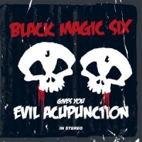 Black Magic Six Gives You Evil Acupunction