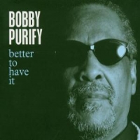 Bobby Purify Better To Have It