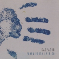 Gazpacho When Earth Lets Go