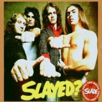 Slade Slayed ? + 5