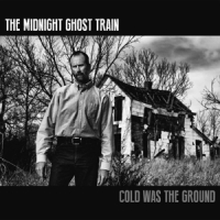 Midnight Ghost Train Cold Was The Ground