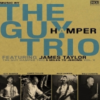 Guy Hamper Trio (feat. James Taylor 5 Miles To Jerome