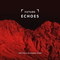 Antipole & Pedro Code Future Echoes