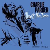 Parker, Charlie Now S The Time