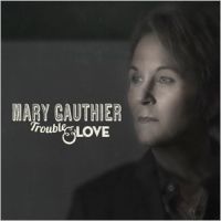 Gauthier, Mary Trouble & Love
