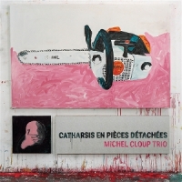 Cloup, Michel -trio- Catharsis En Pieces Detachees