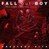Fall Out Boy Believers Never Die - Vol. 2
