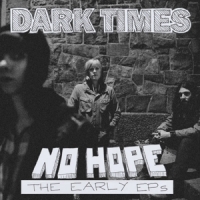 Dark Times No Hope / The Early Ep's