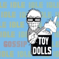 Toy Dolls Idle Gossip