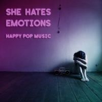 She Hates Emotions Happy Pop Music
