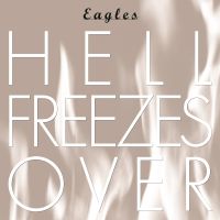 Eagles, The Hell Freezes Over