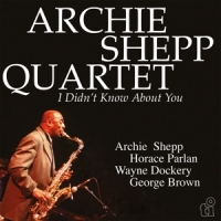 Shepp, Archie -quartet- I Didn't Know About You
