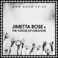 Rose, Jim & The Voices Of Creation How Good It Is