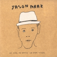 Mraz, Jason We Sing. We Dance. We Steal Th
