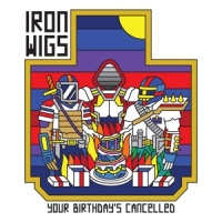 Iron Wigs Your Birthday's Cancelled -coloured-
