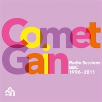 Comet Gain Radio Sessions (bbc 1996-2011)