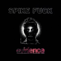 Spike Fuck Evidence