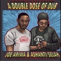 Ariwa, Joe -& Ashanti Selah- A Double Dose Of Dub