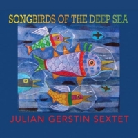 Gerstin Sextet, Julian Songbirds Of The Deep Sea