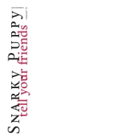 Snarky Puppy Tell Your Friends - 10 Year Anniversary