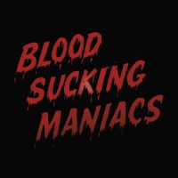 Blood Sucking Maniacs Blood Sucking Maniacs