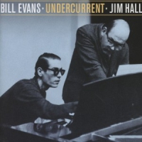 Evans, Bill & Jim Hall Undercurrent - The Stereo & Mono Versions