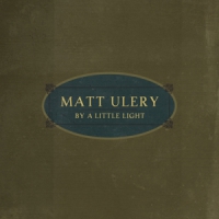 Ulery, Matt By A Little Light