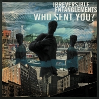 Irreversible Entanglements Who Sent You ?