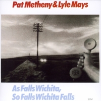 Pat Metheny & Lyle Mays As Falls Wichita, So Falls Wichita Falls