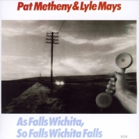 Metheny, Pat & Lyle Mays As Falls Wichita, So Falls Wichita Falls