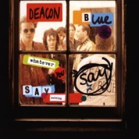Deacon Blue Whatever You Say Say Noth