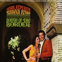 Herb Alpert & The Tijuana Bras South Of The Border