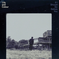 City And Colour If I Should Go Before You