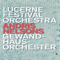 Nelsons, Andris / Lucerne Festival Orchestra / Gewandhausorchester Andris Nelsons