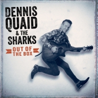 Quaid, Dennis & The Sharks Out Of The Box
