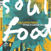 Parker, Christopher & The Band Of Guardian Angels Soul Food