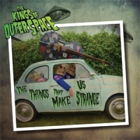 Kings Of Outer Space The Things That Make Us Strange