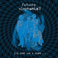 Future Elephants Past Was A Blast