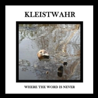 Kleistwahr Where The Word Is Never