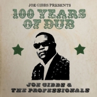 Gibbs, Joe And The Professionals Joe Gibbs Presents 100 Years Of Dub